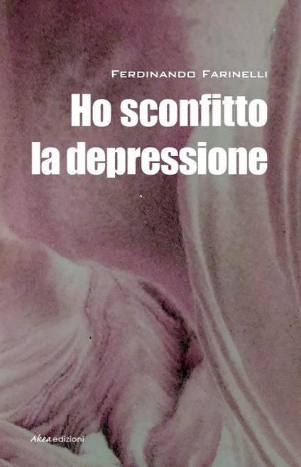 Ho sconfitto la depressione - Ferdinando Farinelli - ebook
