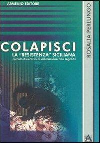 Colapisci. La «resistenza» siciliana - Rosalia Perlungo - copertina