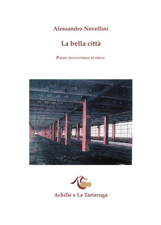 La bella città. Poesie sotto forma di prosa - Alessandro Novellini - copertina