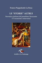 Le «storie» altrui. Narrativa italiana del penultimo Novecento (77 recensioni e interviste)