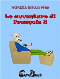 Le avventure di François. Vol. 2 - Patrizia Riello Pera - ebook