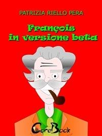 François in versione beta - Patrizia Riello Pera - ebook