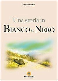 Una storia in bianco e nero - Severina Greco - copertina