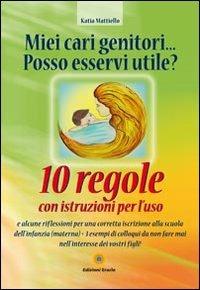 Miei cari genitori... posso esservi utile? 10 regole con istruzioni per l'uso - Katia Mattiello - copertina