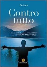 Contro tutto. Breve saggio paranoico sugli ideali come condizionamento sociale - Painburn - copertina