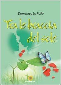 Tra le braccia del sole - Domenico La Polla - copertina