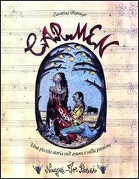 Carmen. Una piccola storia sull'amore e sulla passione. Ediz. illustrata - Carollina Fabinger - copertina