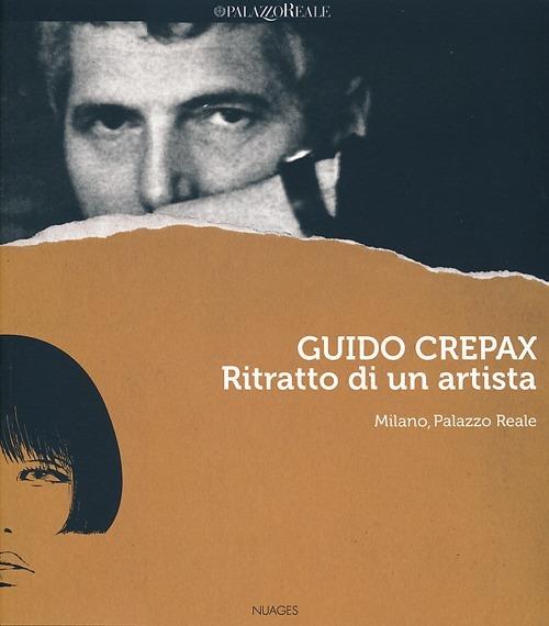 Guido Crepax. Ritratto di un artista. Catalogo della mostra (Milano, 20 giugno-15 settembre 2013). Ediz. italiana, inglese e francese - Francesca Brunati,Antonio Crepax,Luisa Crepax - copertina