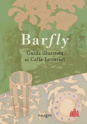 Barfly, guida illustrata ai Caffè Letterari - Arianna Vairo,Cristina Taverna,Giancarlo Ascari - copertina