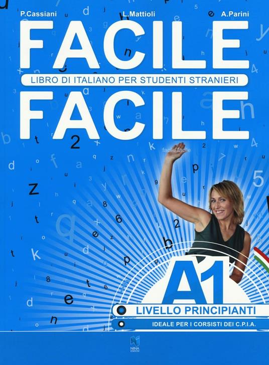 Facile facile. Libro di italiano per studenti stranieri. A1 livello principianti - Laura Mattioli,Paolo Cassiani,Anna Parini - copertina