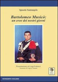 Bartolomeo Musicò. Un eroe dei nostri giorni - Ignazio Santangelo - copertina