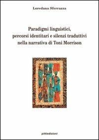 Paradigmi linguistici, percorsi identitari e silenzi traduttivi nella narrativa di Toni Morrison - Loredana Sferrazza - copertina