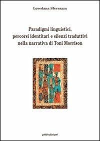 Paradigmi linguistici, percorsi identitari e silenzi traduttivi nella narrativa di Toni Morrison - Loredana Sferrazza - copertina