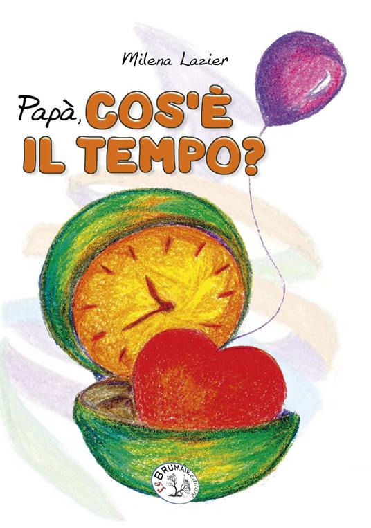 Papà cos'è il tempo? Ediz. illustrata - Milena Lazier - copertina
