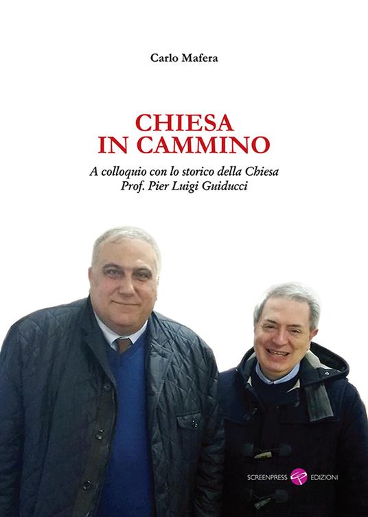Chiesa in cammino. A colloquio con lo storico della Chiesa prof. Pier Luigi Guiducci - Carlo Mafera - copertina