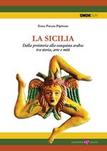 La Sicilia. Dalla preistoria alla conquista araba: tra storia, arte e miti