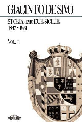 Storia delle Due Sicilie 1847-1861. Vol. 1 - Giacinto De Sivo - copertina