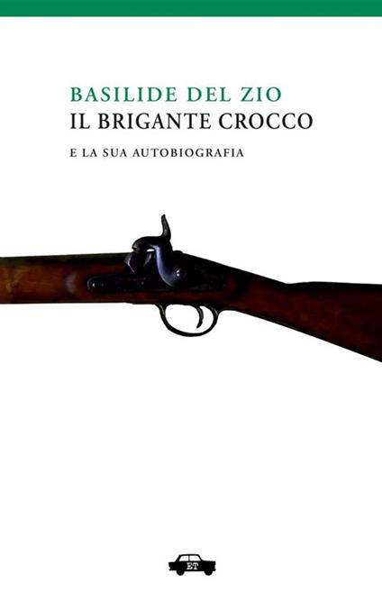 Il brigante Crocco e la sua autobiografia - Basilide Del Zio - copertina