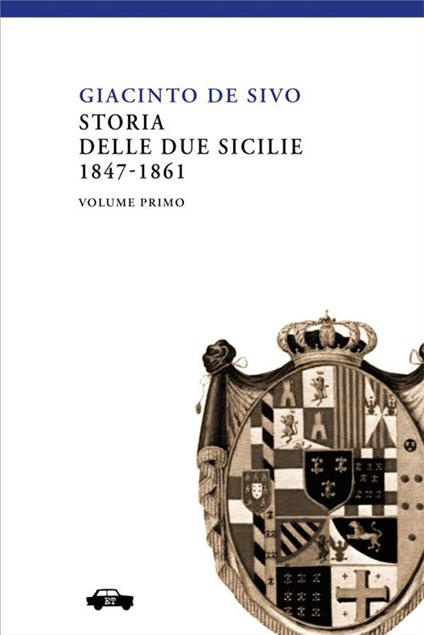 Storia delle Due Sicilie 1847-1861. Vol. 1 - Giacinto De Sivo - ebook