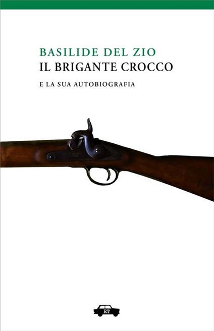 Il brigante Crocco e la sua autobiografia - Basilide Del Zio,Fabio Cavedagna,Marcello Donativi - ebook