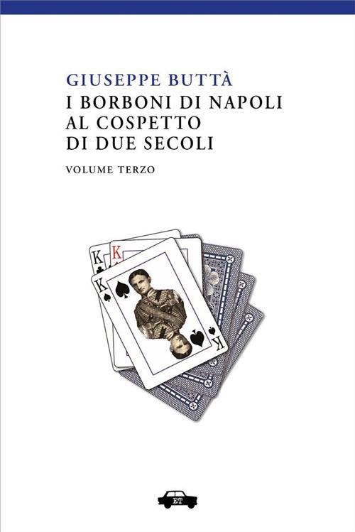 I Borboni di Napoli al cospetto di due secoli. Vol. 3 - Giuseppe Buttà,Fabio Cavedagna,Marcello Donativi - ebook