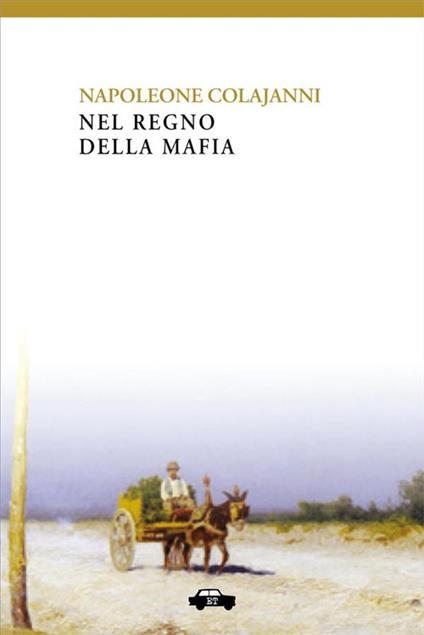 Nel regno della mafia - Napoleone Colajanni,Marcello Donativi - ebook