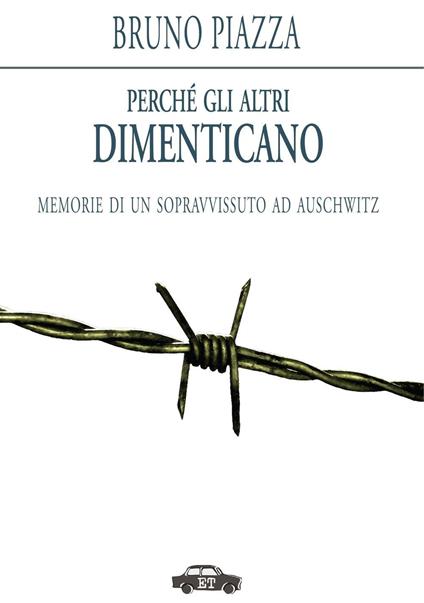 Perché gli altri dimenticano. Memorie di un sopravvissuto ad Auschwitz - Bruno Piazza - copertina