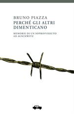 Perché gli altri dimenticano. Memorie di un sopravvissuto ad Auschwitz