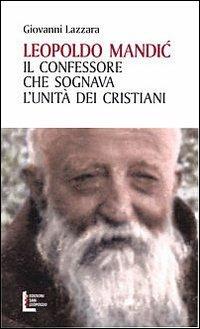 Leopoldo Mandic. Il confessore che sognava l'unità dei cristiani - Giovanni Lazzara - copertina