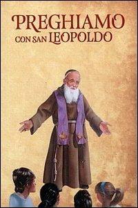 Preghiamo con san Leopoldo - Giovanni Lazzara,Joemar Hohmann - copertina