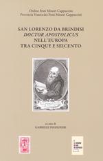 San Lorenzo da Brindisi Doctor Apostolicus nell'Europa tra Cinque e Seicento. Atti del Convegno Internazionale di Studi (Venezia, 17-19 ottobre 2019)