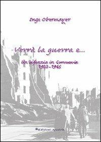 Verrà la guerra e... Un'infanzia in Germania 1933-1945 - Inge Obermayer - copertina