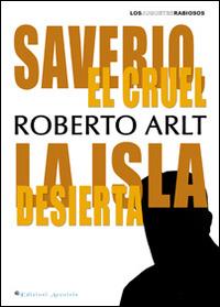 Saverio, el cruel. La isla desierta - Roberto Arlt - copertina