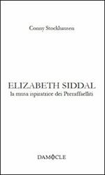 Elizabeth Siddal. La musa ispiratrice dei preraffaelliti. Ediz. multilingue