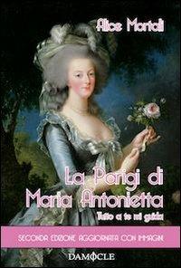 La Parigi di Maria Antonietta. Tutto a te mi guida - Alice Mortali - copertina