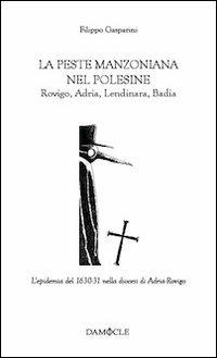 La peste manzoniana nel Polesine. Rovigo, Adria, Lendinara, Badia - Filippo Gasparini - copertina