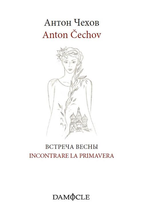 Incontrare la primavera. Ediz. italiana e russa - Anton Cechov - copertina