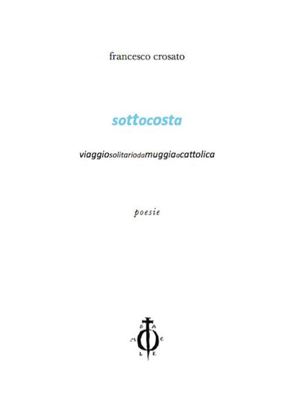 Sottocosta. Viaggio solitario da Muggia a Cattolica - Francesco Crosato - copertina