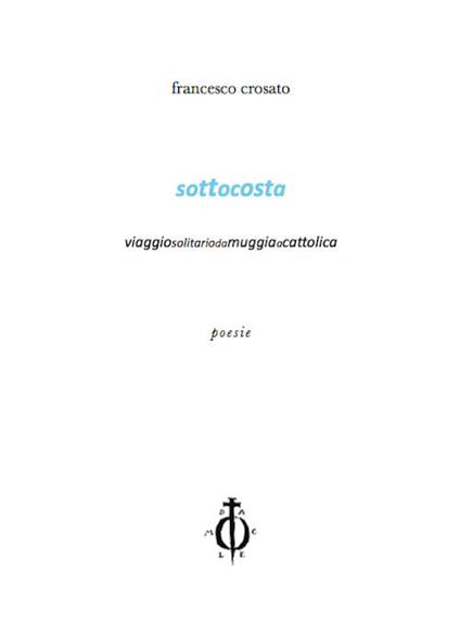 Sottocosta. Viaggio solitario da Muggia a Cattolica - Francesco Crosato - copertina