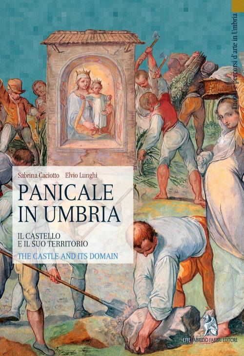 Panicale in Umbria. Il castello e il suo territorio - Sabrina Caciotto,Elvio Lunghi - copertina