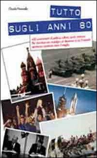 Tutto sugli anni 80 - Claudio Pavanello - copertina