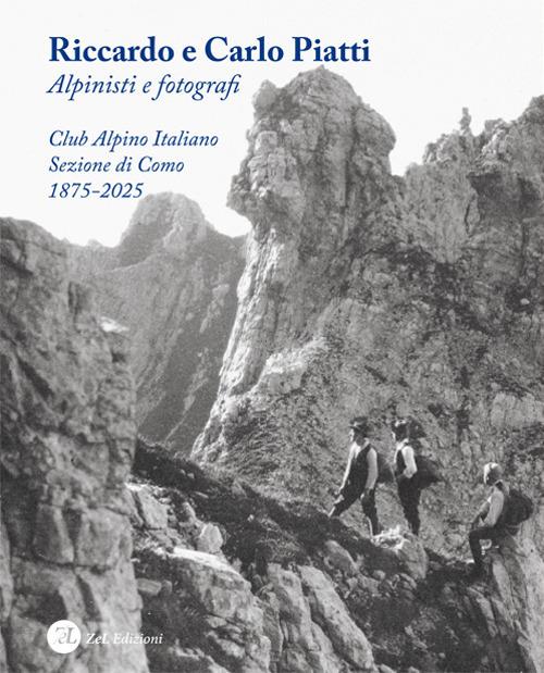 Riccardo e Carlo Piatti. Alpinisti e fotografi - Francesco Soletti - copertina