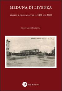 Meduna di Livenza. Storia e cronaca tra il 1800 e il 2000 - G. Franco Spadotto - copertina
