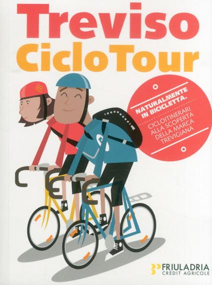 Treviso ciclo tour. Treviso & dintorni. Cicloitinerari alla scoperta della marca trevigiana - copertina