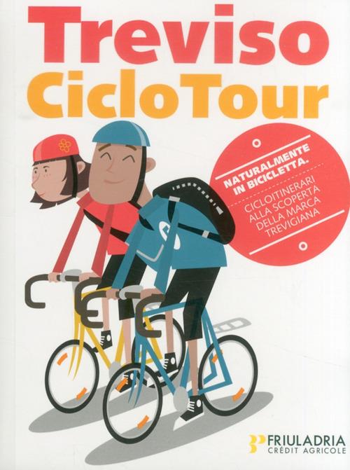 Treviso ciclo tour. Treviso & dintorni. Cicloitinerari alla scoperta della marca trevigiana - copertina