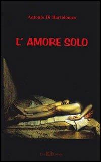 L' amore solo - Antonio Di Bartolomeo - copertina