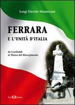 Ferrara e l'Unità d'Italia. Da Garibaldi al Museo del Risorgimento
