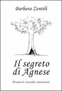 Il segreto di Agnese. Pensieri, ricordi, riflessioni - Barbara Zentili - copertina