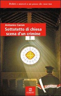 Sottotetto di chiesa scena di un crimine - Antonio Caron - copertina