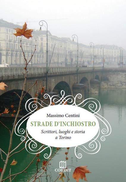 Strade d'inchiostro. Scrittori, luoghi e storia a Torino - Massimo Centini - copertina